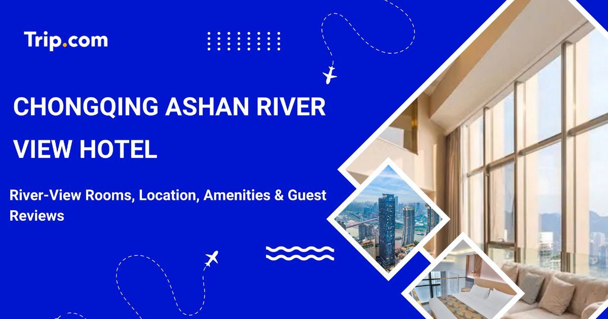 Chongqing Ashan River View Hotel: Rooms & Reviews | Trip.com