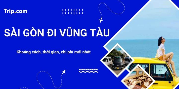 Từ Sài Gòn đi Vũng Tàu 2026: Khoảng cách, Thời gian & Các Phương Tiện | Trip.com
