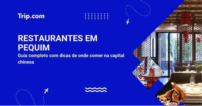 Restaurantes em Pequim: guia gastronômico completo