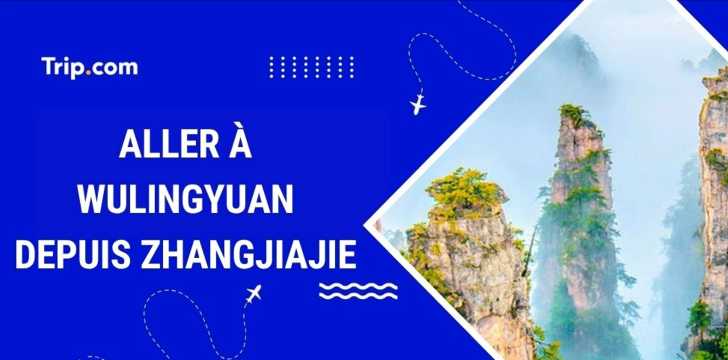 Aller à Wulingyuan depuis Zhangjiajie en 2026