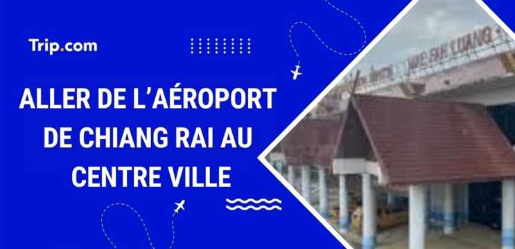 Aller de l’aéroport de Chiang Rai au centre-ville