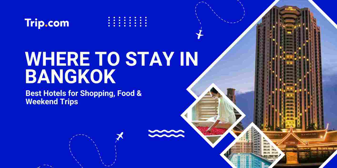 Where To Stay In Bangkok (Ultimate Hotel Guide) | Trip.com