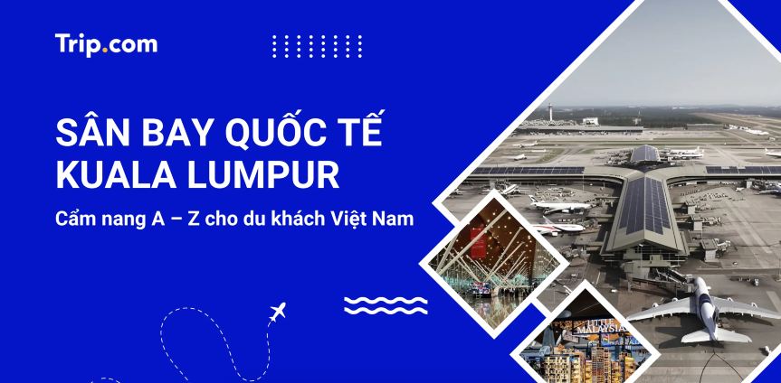 Sân bay Quốc tế Kuala Lumpur: Thông tin & hướng dẫn 2026 | Trip.com