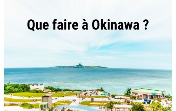 Que faire à Okinawa ? Activités et sites incontournables