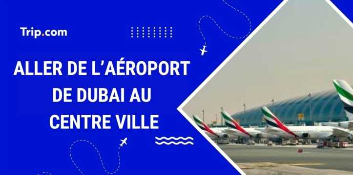 Aller de l’aéroport de Dubaï au centre-ville