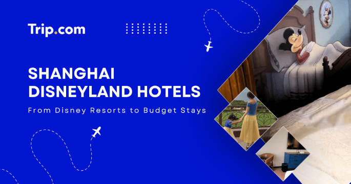 Shanghai Disneyland Hotels: From Disney Resorts to Budget Stays