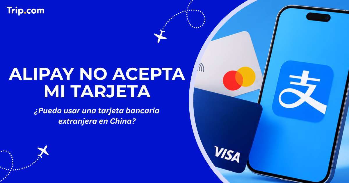 Alipay no acepta mi tarjeta: ¿Puedo usar una tarjeta bancaria extranjera en China?