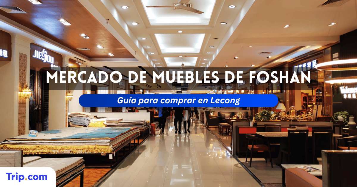 Mercado de muebles de Foshan: Guía para comprar en Lecong