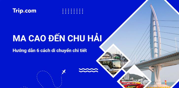 Từ Ma Cao đến Chu Hải: Cách di chuyển, giá vé & kinh nghiệm 2026 | Trip.com