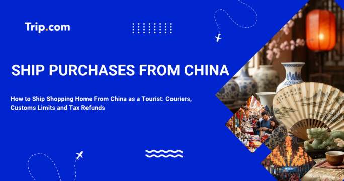 How to Ship Purchases From China as a Tourist: Couriers, Customs Limits and Tax Refunds | Trip.com