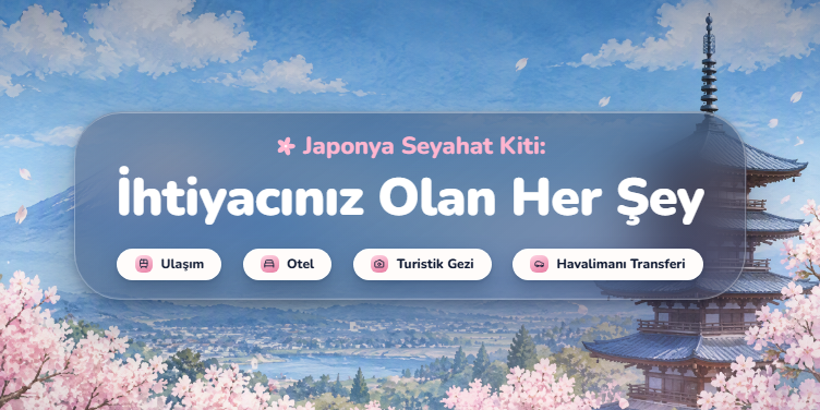 Japonya Seyahatiniz İçin İhtiyacınız Olan Her Şey